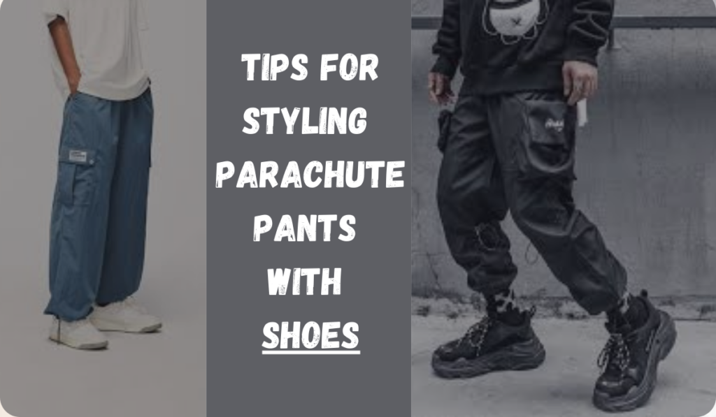 Here are some tips for styling parachute pants with shoes